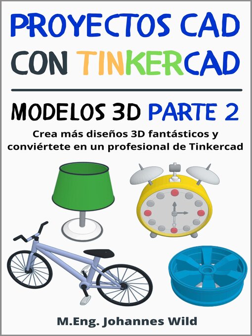 Title details for Proyectos CAD con Tinkercad | Modelos 3D Parte 2 by M.Eng. Johannes Wild - Available